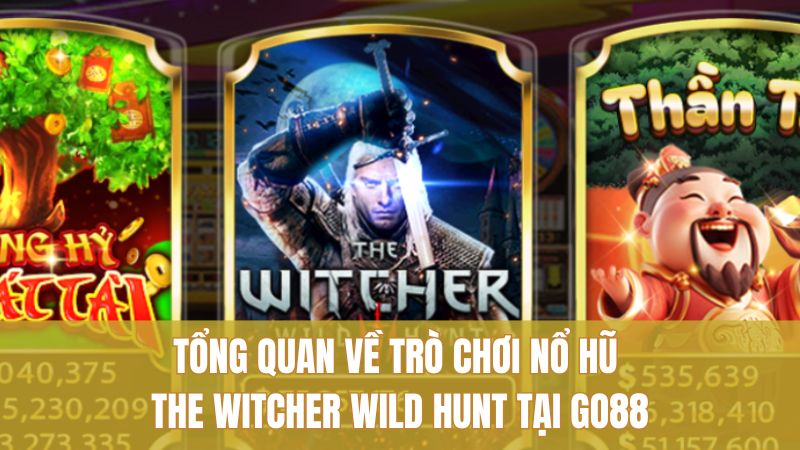 Quay The Witcher Wild Hunt GO88: Trải Nghiệm Đáng Chơi 1 Tổng quan về trò chơi nổ hũ The Witcher Wild Hunt tại Go88